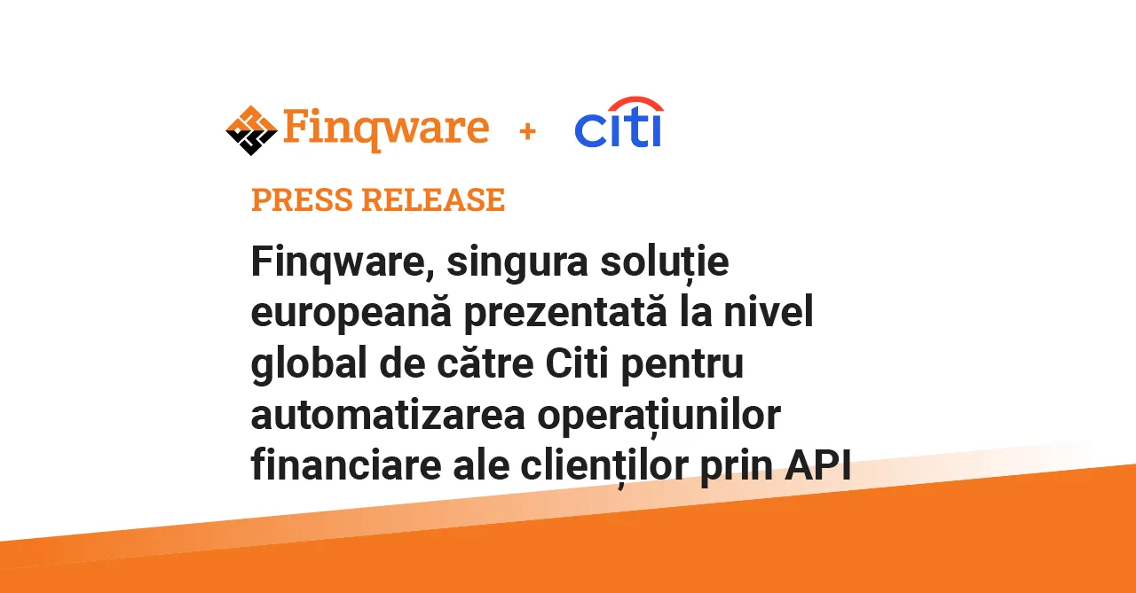 Finqware, singura soluție europeană prezentată la nivel global de către Citi pentru automatizarea operațiunilor financiare ale clienților prin API